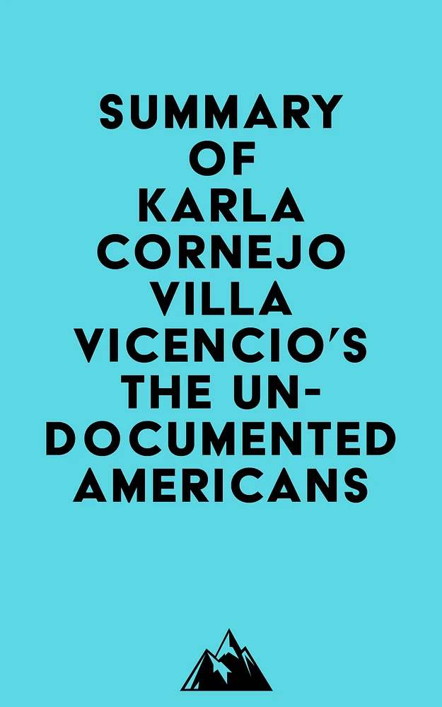 Summary of Karla Cornejo Villavicencio's The Undocumented Americans