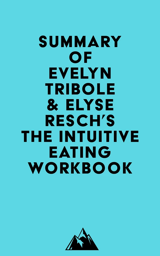 Summary of Evelyn Tribole & Elyse Resch's The Intuitive Eating Workbook