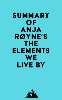 Summary of Anja Røyne's The Elements We Live By