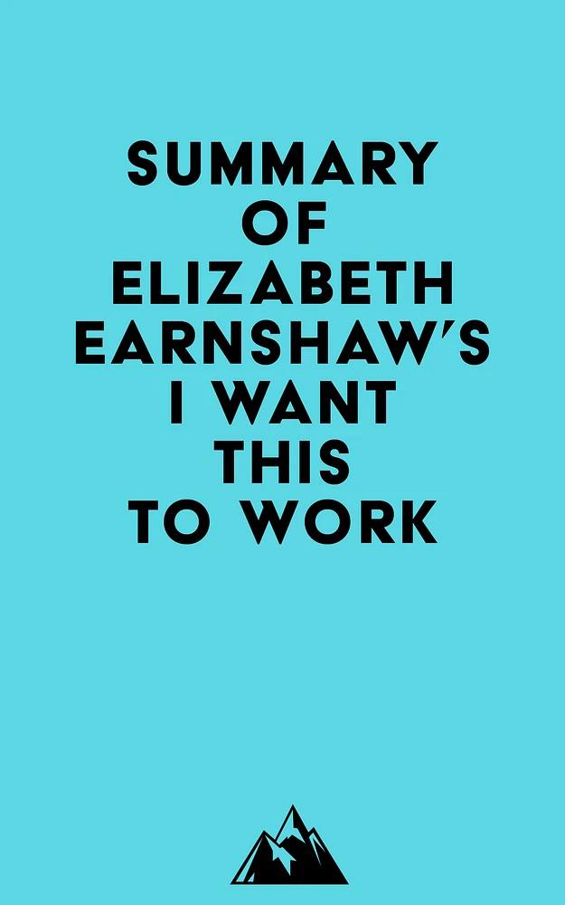 Summary of Elizabeth Earnshaw's I Want This to Work