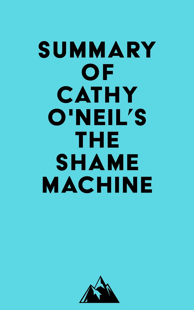 Summary of Cathy O'Neil's The Shame Machine