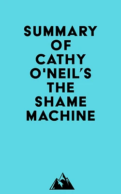 Summary of Cathy O'Neil's The Shame Machine