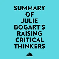 Summary of Julie Bogart's Raising Critical Thinkers