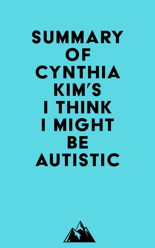 Summary of Cynthia Kim's I Think I Might Be Autistic