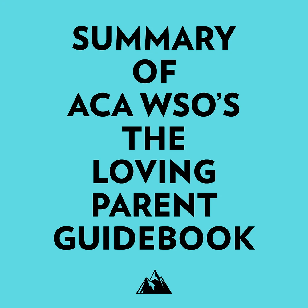 Summary of ACA WSO's The Loving Parent Guidebook