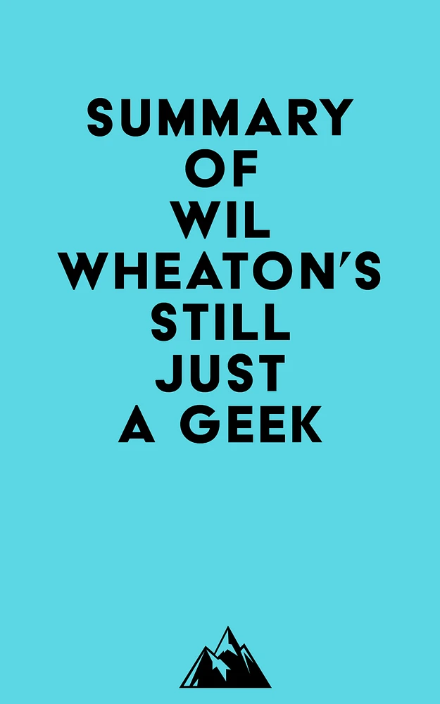 Summary of Wil Wheaton's Still Just a Geek