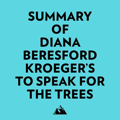 Summary of Diana BeresfordKroeger's To Speak for the Trees