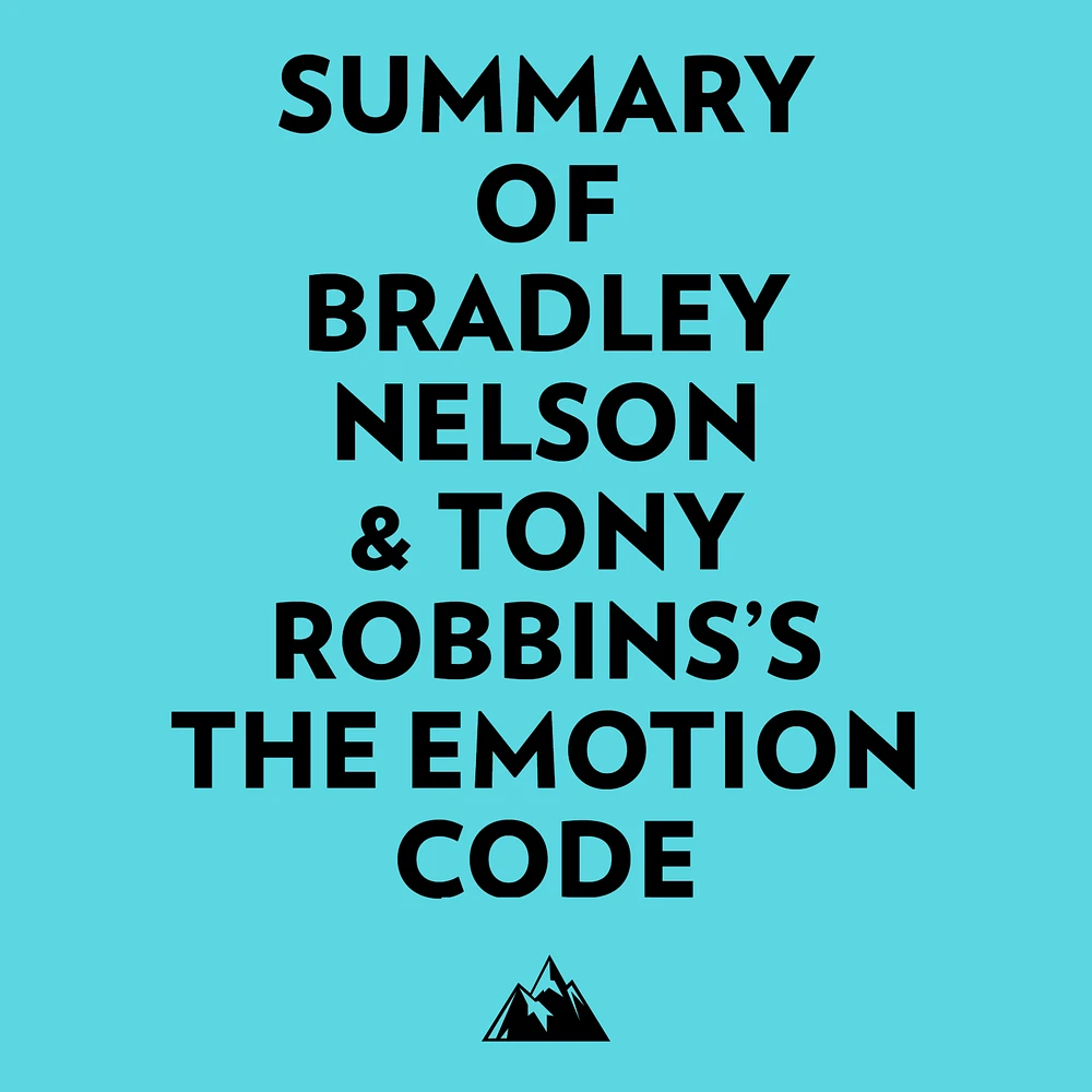 Summary of Bradley Nelson & Tony Robbins's The Emotion Code