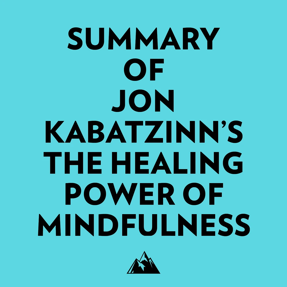 Summary of Jon KabatZinn's The Healing Power of Mindfulness