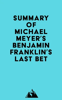 Summary of Michael Meyer's Benjamin Franklin's Last Bet