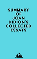 Summary of Joan Didion's Collected Essays