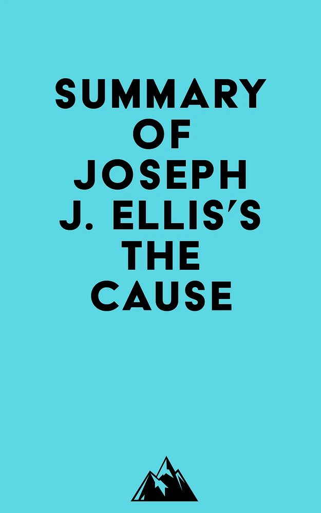 Summary of Joseph J. Ellis's The Cause