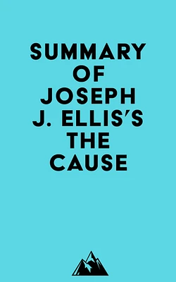 Summary of Joseph J. Ellis's The Cause