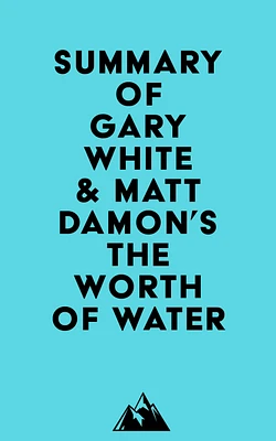 Summary of Gary White & Matt Damon's The Worth of Water