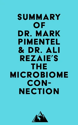 Summary of Dr. Mark Pimentel & Dr. Ali Rezaie's The Microbiome Connection