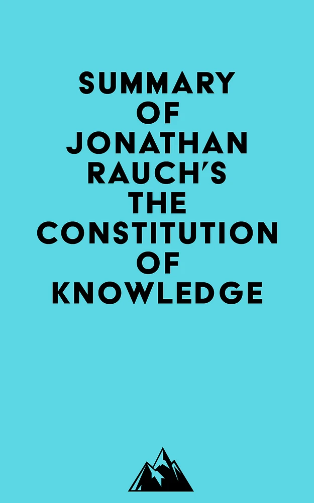 Summary of Jonathan Rauch's The Constitution of Knowledge