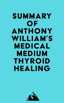 Summary of Anthony William's Medical Medium Thyroid Healing