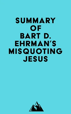 Summary of Bart D. Ehrman's Misquoting Jesus