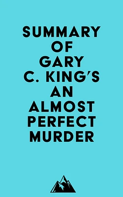 Summary of Gary C. King's An Almost Perfect Murder