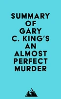 Summary of Gary C. King's An Almost Perfect Murder