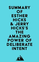 Summary of Esther Hicks & Jerry Hicks's The Amazing Power of Deliberate Intent