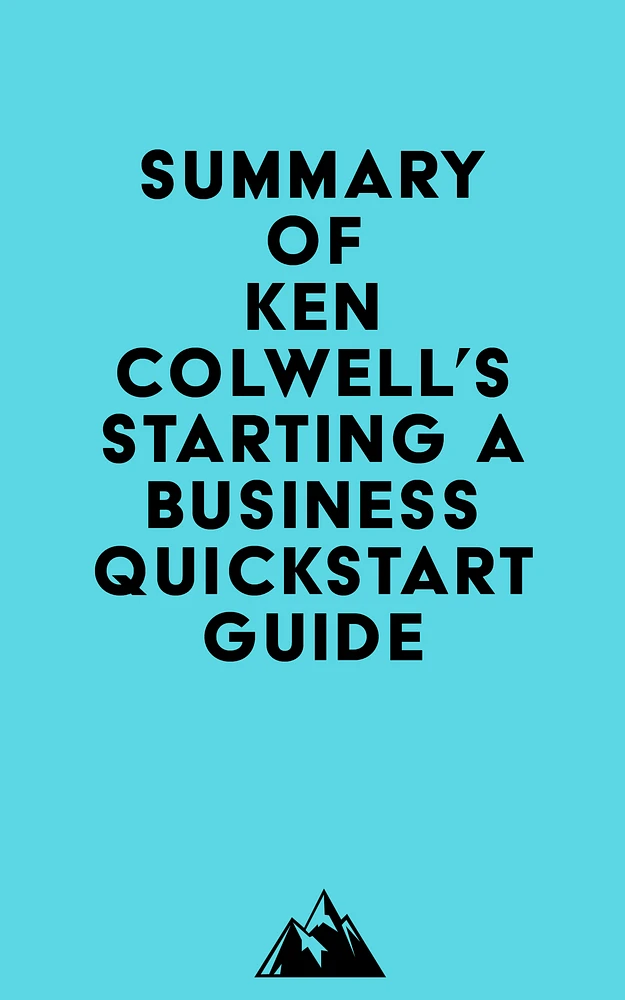 Summary of Ken Colwell's Starting a Business QuickStart Guide