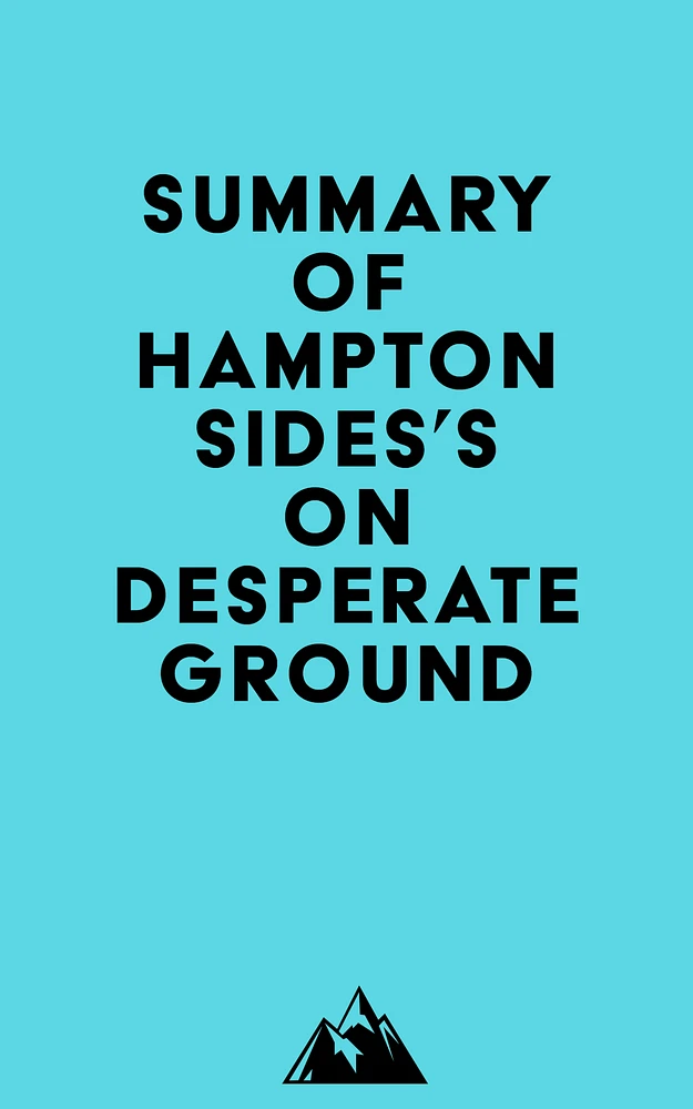 Summary of Hampton Sides's On Desperate Ground