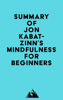 Summary of Jon Kabat-Zinn's Mindfulness for Beginners