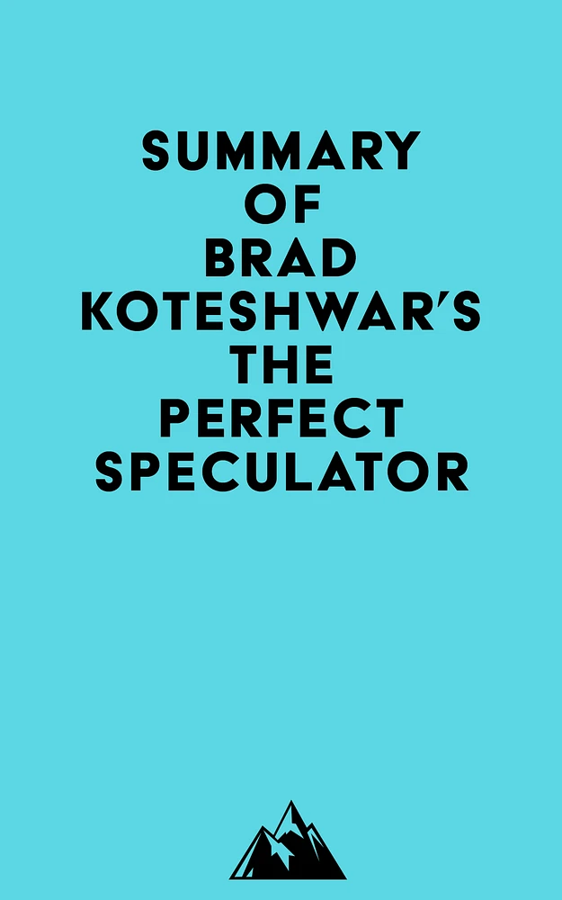 Summary of Brad Koteshwar's The Perfect Speculator