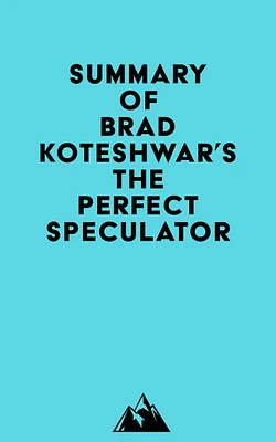 Summary of Brad Koteshwar's The Perfect Speculator