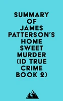 Summary of James Patterson's Home Sweet Murder (ID True Crime Book 2)