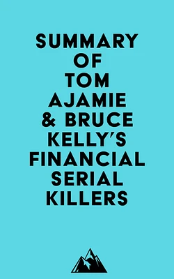 Summary of Tom Ajamie & Bruce Kelly's Financial Serial Killers