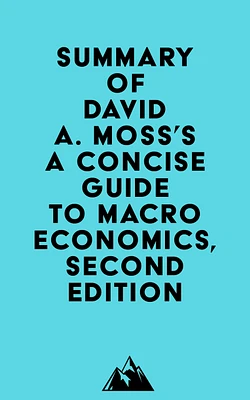 Summary of David A. Moss's A Concise Guide to Macroeconomics, Second Edition