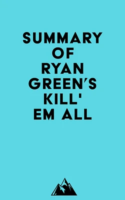 Summary of Ryan Green's Kill' em All