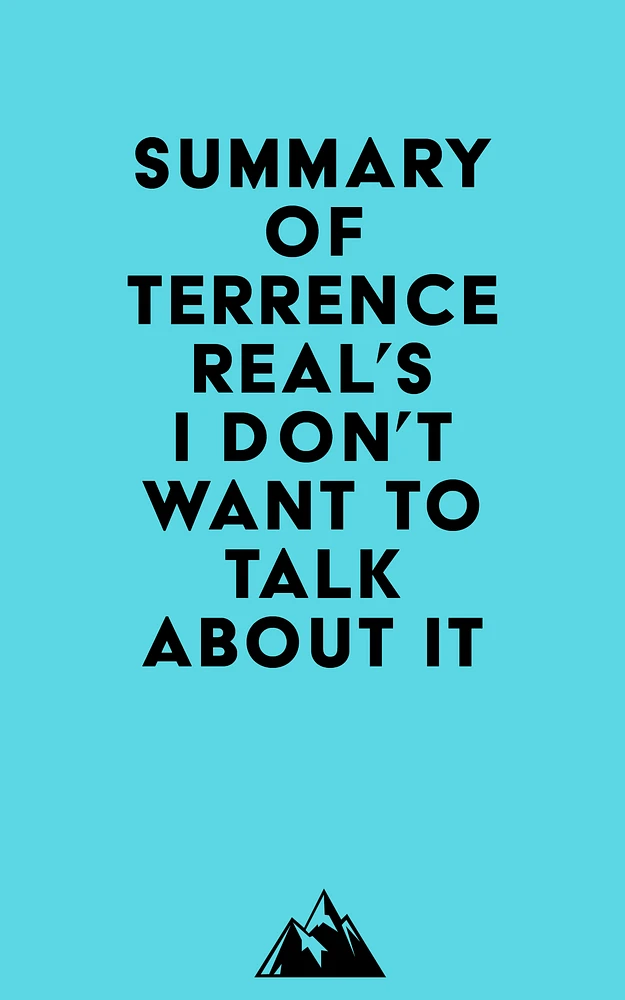 Summary of Terrence Real's I Don't Want to Talk About It