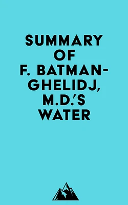 Summary of F. Batmanghelidj, M.D.'s Water