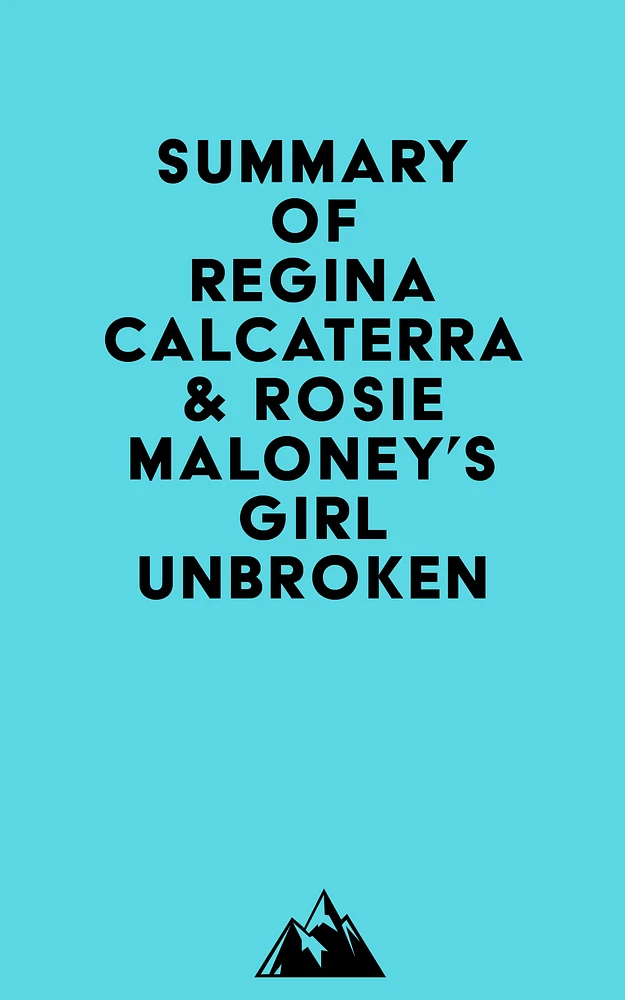 Summary of Regina Calcaterra & Rosie Maloney's Girl Unbroken