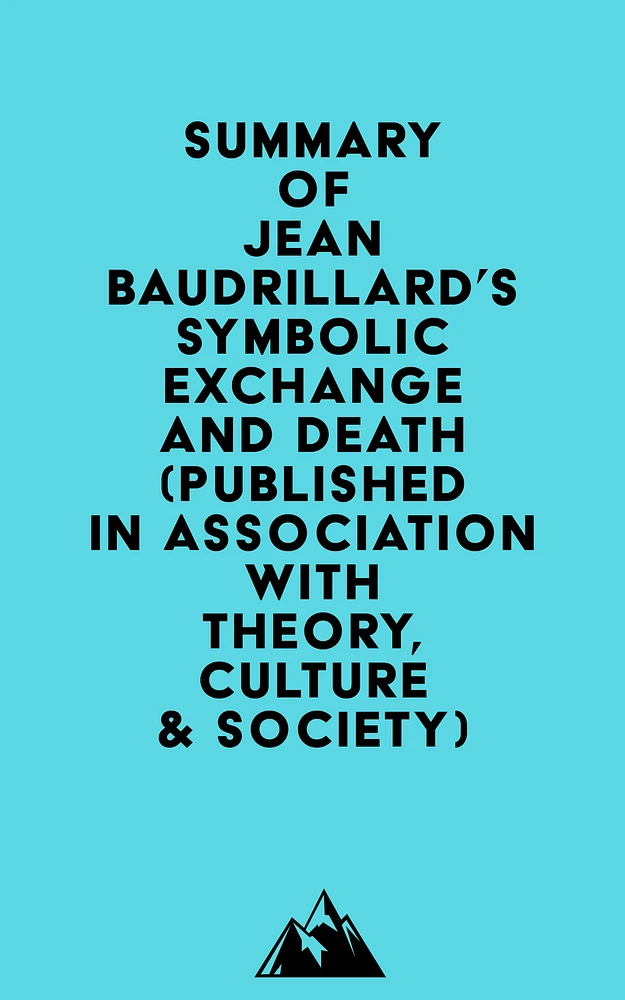 Summary of Jean Baudrillard's Symbolic Exchange and Death (Published in association with Theory, Culture & Society)