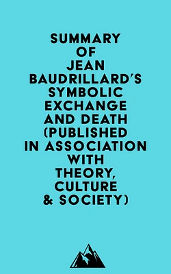 Summary of Jean Baudrillard's Symbolic Exchange and Death (Published in association with Theory, Culture & Society)