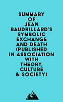 Summary of Jean Baudrillard's Symbolic Exchange and Death (Published in association with Theory, Culture & Society)