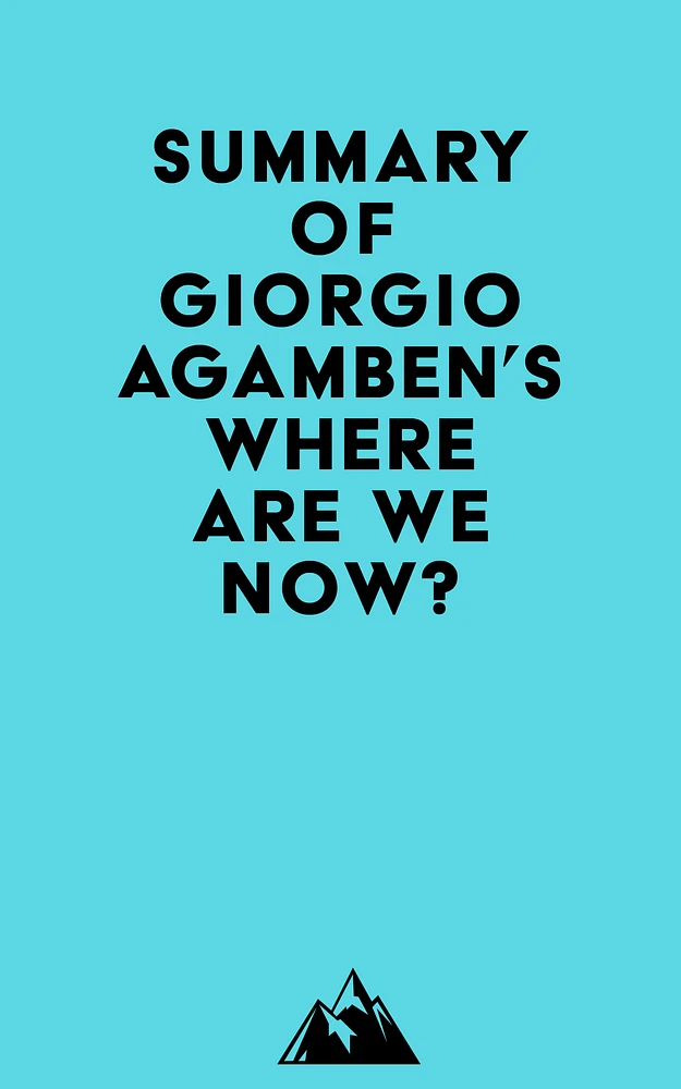 Summary of Giorgio Agamben's Where Are We Now?