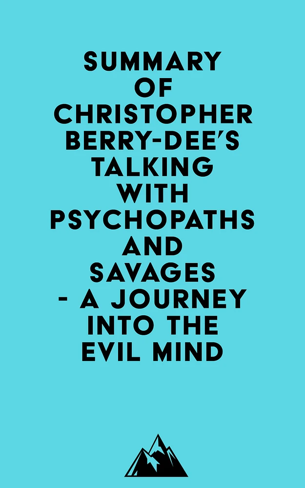 Summary of Christopher Berry-Dee's Talking With Psychopaths and Savages - A journey into the evil mind