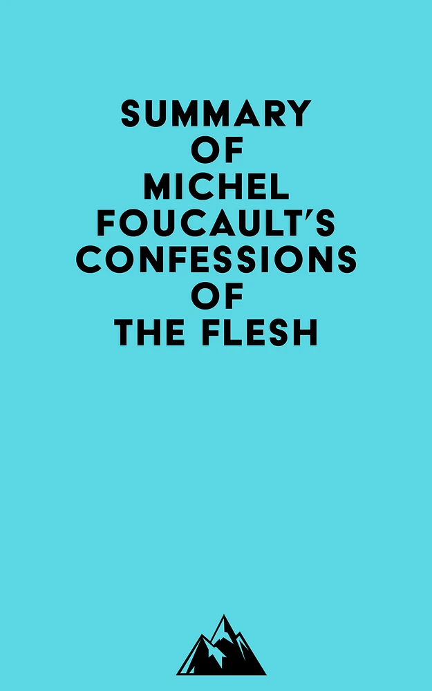 Summary of Michel Foucault's Confessions of the Flesh