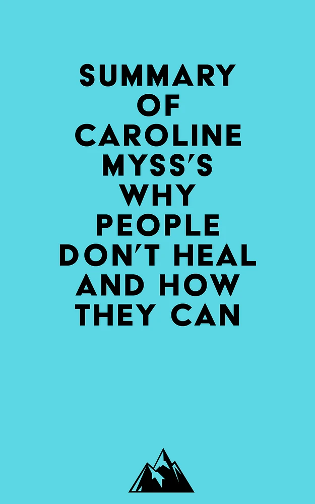 Summary of Caroline Myss's Why People Don't Heal and How They Can