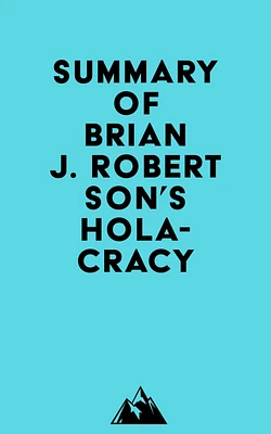 Summary of Brian J. Robertson's Holacracy