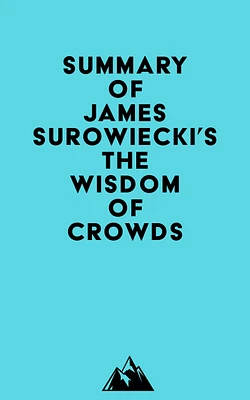 Summary of James Surowiecki's The Wisdom of Crowds