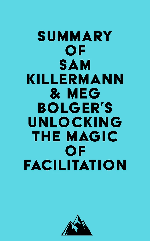 Summary of Sam Killermann & Meg Bolger's Unlocking the Magic of Facilitation