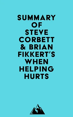 Summary of Steve Corbett & Brian Fikkert's When Helping Hurts