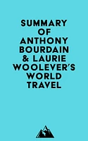 Summary of Anthony Bourdain & Laurie Woolever's World Travel