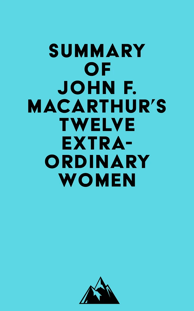 Summary of John F. MacArthur's Twelve Extraordinary Women